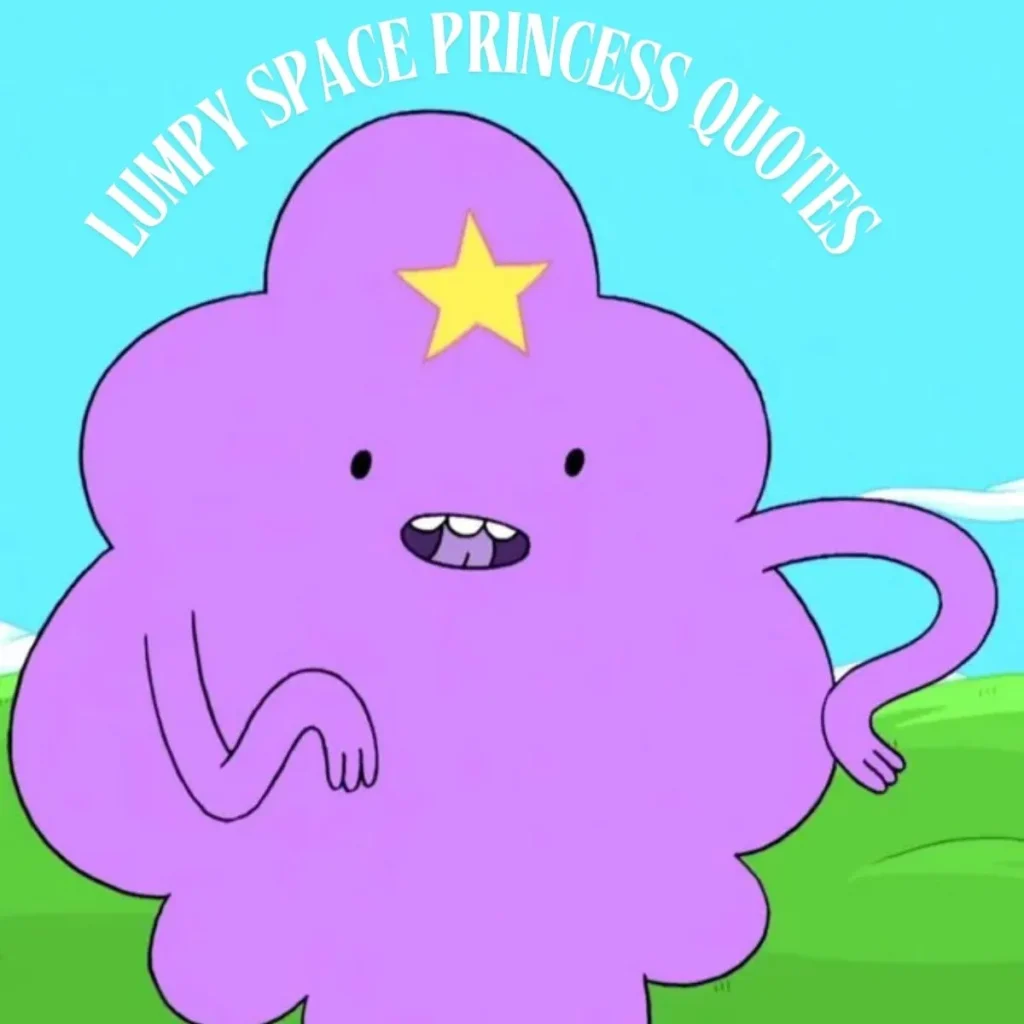 Lumpy Space Princess Quotes
